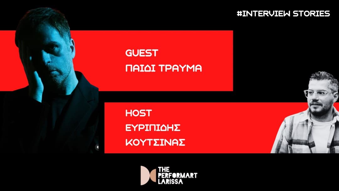 Το Παιδί Τραύμα στα INTERVIEW STORIES με τον Ευριπίδη | The performART_Larissa